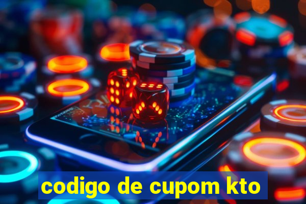 codigo de cupom kto